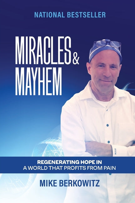 Miracles & Mayhem: Regenerating Hope in a World that Profits from Pain by Berkowitz, Mike