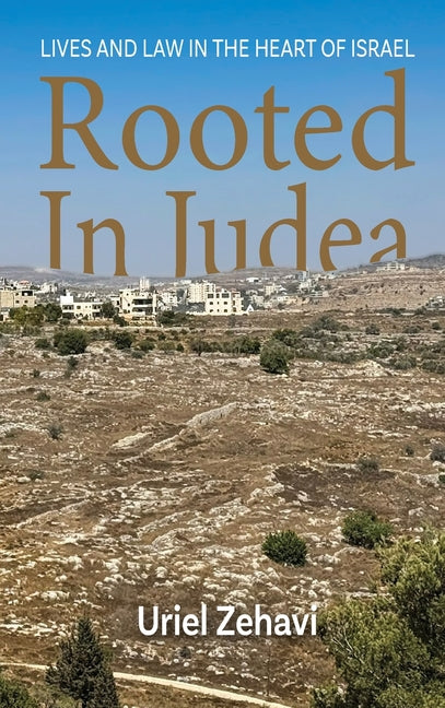 Rooted in Judea: Lives and Law in the Heart of Israel