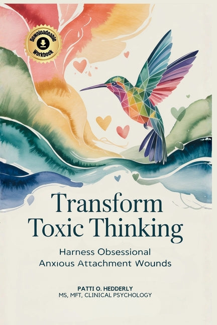 Transform Toxic Thinking: Harness Obsessional Anxious Attachment Wounds, Gain Mastery Over the Dragons of Overthinking, Worry, Negativity, and ... Pea