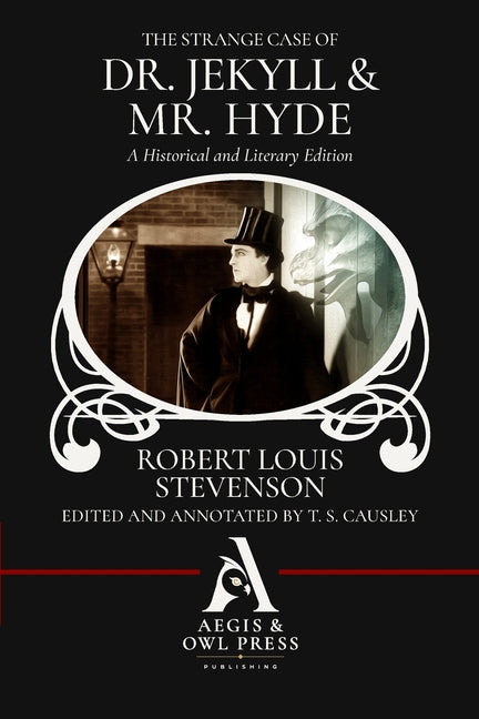 The Strange Case of Dr. Jekyll and Mr. Hyde (Annotated): A Historical and Literary Edition