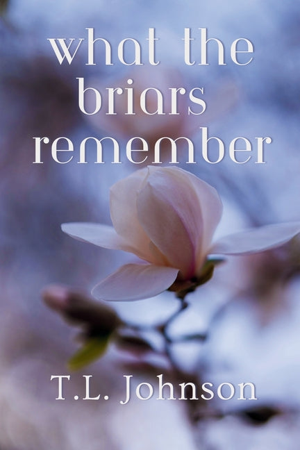 What the Briars Remember by Johnson, T. L.