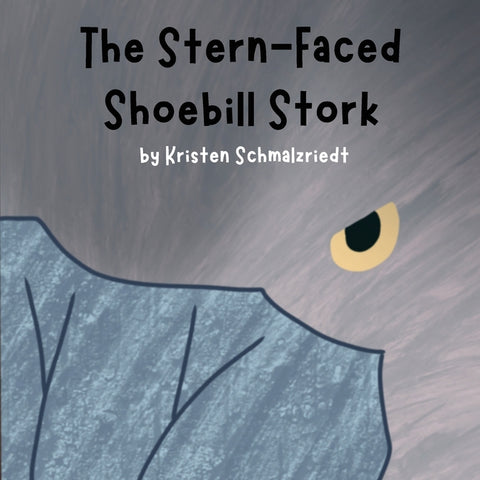 The Stern-Faced Shoebill Stork: Educational Rhyming Book About The Shoebill Stork by Schmalzriedt, Kristen