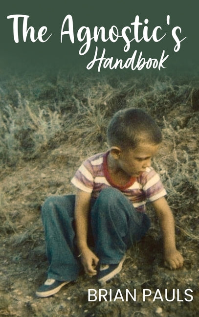 The Agnostic's Handbook by Pauls, Brian