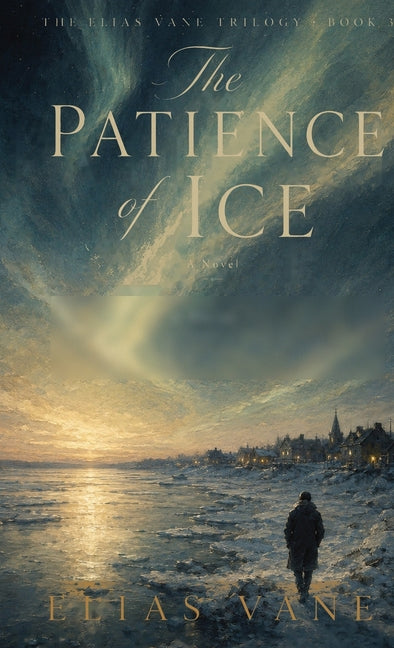 The Patience of Ice by Vane, Elias