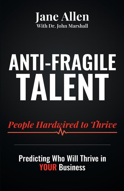 Anti-Fragile Talent: People Hardwired to Thrive by Allen, Jane