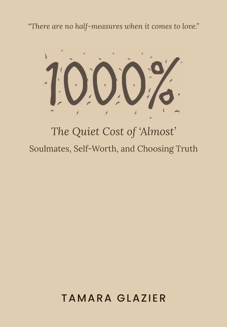 1000% - The Quiet Cost of 'Almost' by Glazier, Tamara