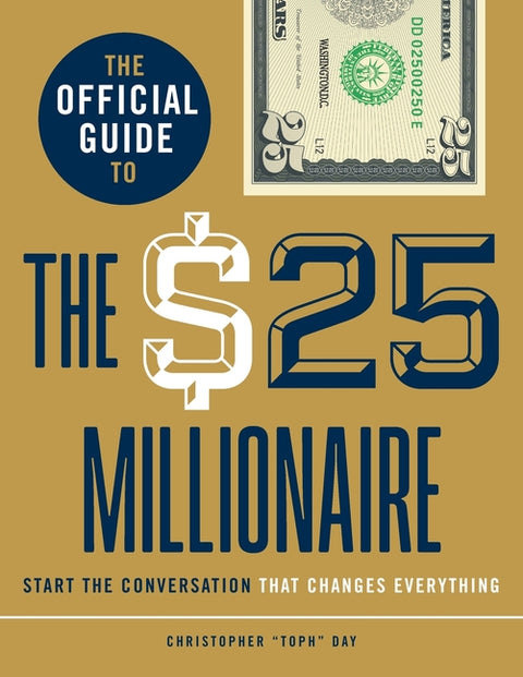 The Official Guide to The $25 Millionaire: Start the Conversation That Changes Everything by Day, Christopher Toph