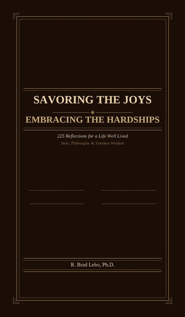 Savoring the Joys, Embracing the Hardships: 225 Reflections for a Life Well Lived