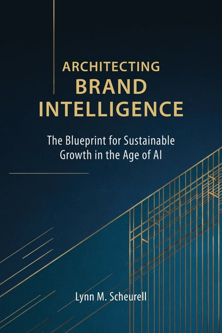 Architecting Brand Intelligence: The Blueprint for Sustainable Growth in the Age of AI