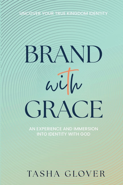 Brand With Grace: Uncover Your True Kingdom Identity