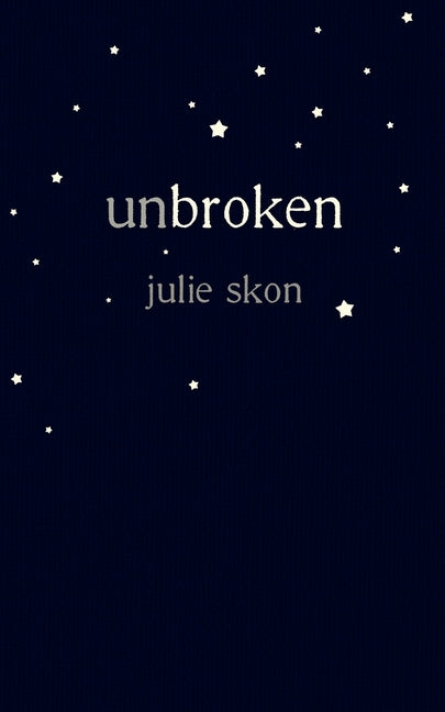 unbroken: a true story of love and loss told through poetry