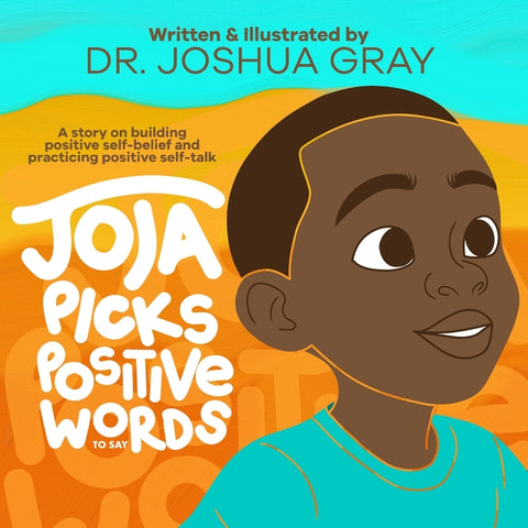 Joja Picks Positive Words to Say: A Story on Building Positive Self-Belief and Practicing Positive Self-Talk