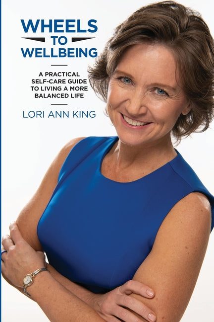 Wheels to Wellbeing: A Practical Self-Care Guide to Living a More Balanced Life