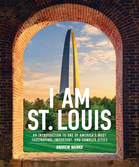 I Am St. Louis by Wanko, Andrew