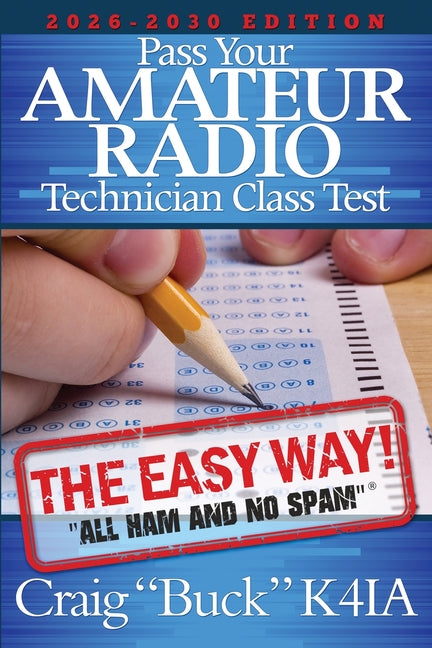 Pass Your Amateur Radio Technician Class Test - The Easy Way 2026-2030