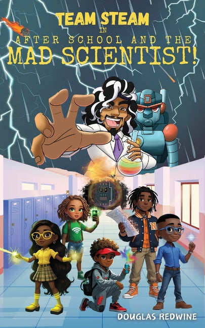 TEAM STEAM in After School and the Mad Scientist: A Middle School Sci-Fi Mystery Adventure by Redwine, Douglas