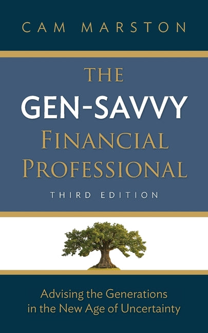 The Gen-Savvy Financial Professional: Advising the Generations in the New Age of Uncertainty