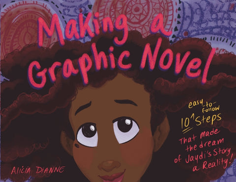 Making a Graphic Novel: 10 Steps That Made the Dream of Jaydi's Story a Reality by Dianne, Alicia