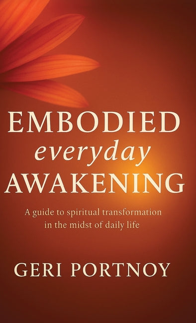 Embodied Everyday Awakening: A guide to spiritual awakening in the midst of daily life
