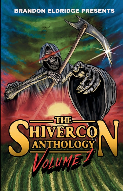 Brandon Eldridge Presents: The ShiverCon Anthology Volume 1 by Eldridge, Brandon