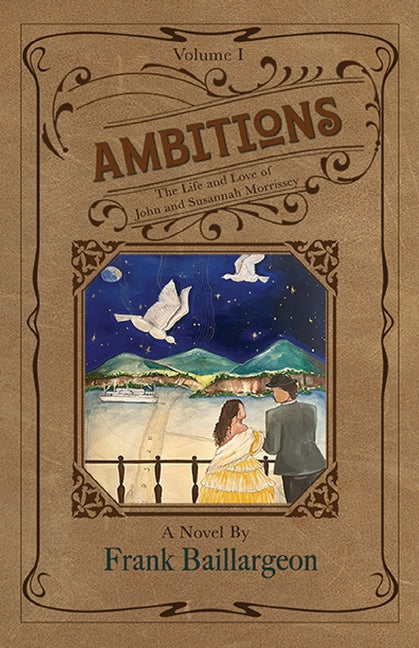 Ambitions: The Life and Love of John and Susannah Morrissey by Baillargeon, Frank