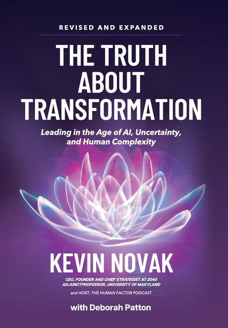 The Truth About Transformation: Leading in the Age of AI, Uncertainty and Human Complexity by Novak, Kevin