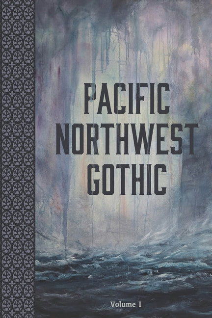 Pacific Northwest Gothic Vol. I by Gothic, Pacific Northwest