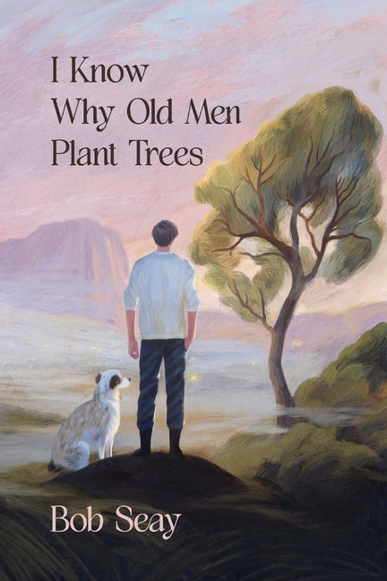 I Know Why Old Men Plant Trees