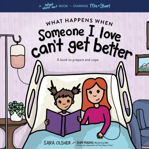 What Happens When Someone I Love Can't Get Better: A Book to Prepare and Cope with End of Life