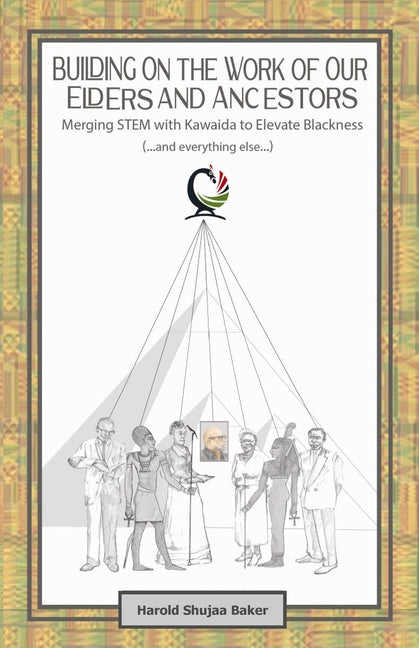 Building on The Work of Our Elders and Ancestors: Merging STEM and Kawaida to Elevate Blackness (...and everything else...):: Improving Our Standing a