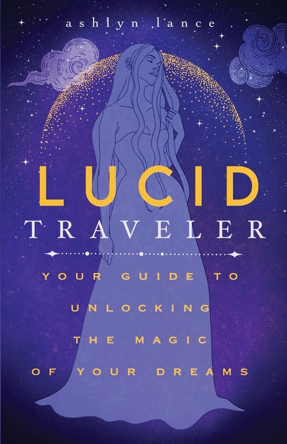 Lucid Traveler: Your Guide to Unlocking the Magic of Your Dreams