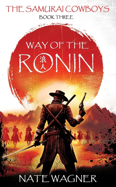 Way of the Ronin: The Samurai Cowboys - Book Three by Wagner, Nate