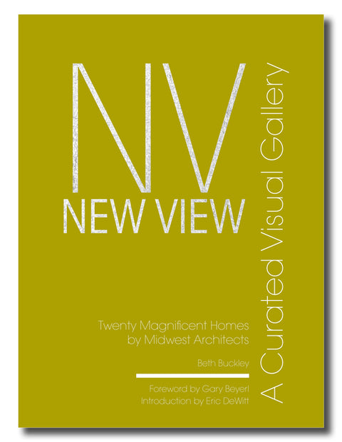 New View: A Curated Visual Gallery: Twenty Magnificent Homes by Midwest Architects