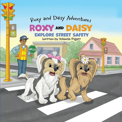 Roxy and Daisy Explore Street Safety by Pigatt, Yolanda Joann
