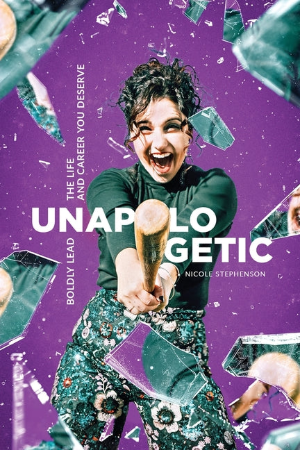Unapologetic: Boldly Lead the Life and Career You Deserve