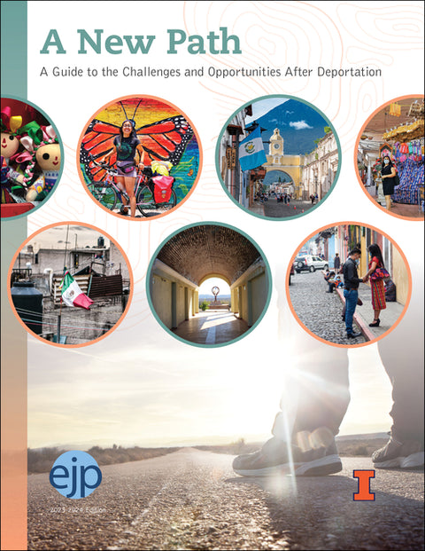 A New Path: A Guide to the Challenges and Opportunities After Deportation by Education Justice Project University of