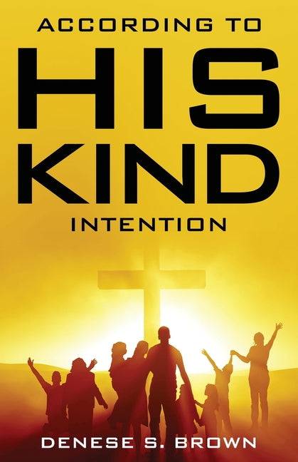 According to His Kind Intention by Brown, Denese S.