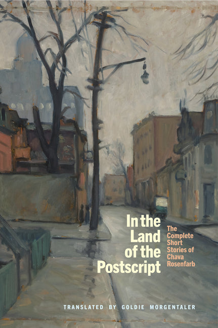 In the Land of the PostScript: The Complete Short Stories of Chava Rosenfarb