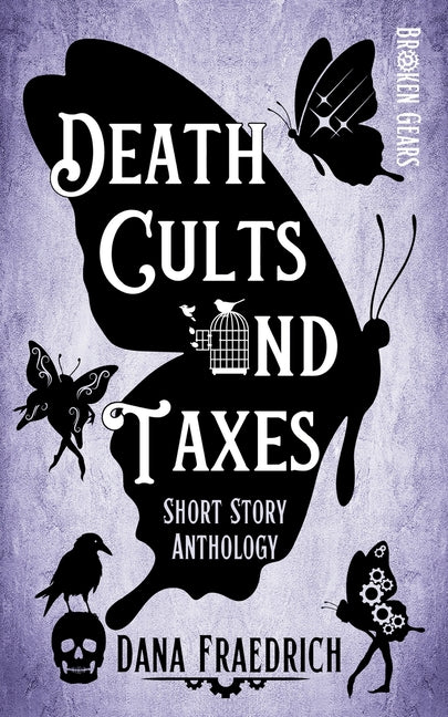 Death Cults and Taxes: A Broken Gears Short Story Collection, Vol. 1