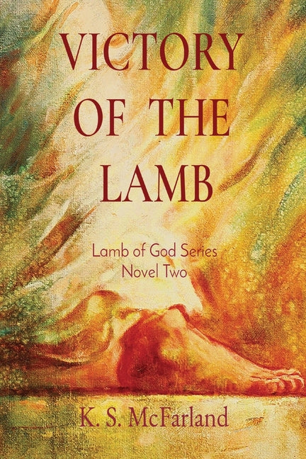 Victory of the Lamb: Lamb of God Series Novel Two by McFarland, Kathy S.
