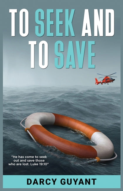 To Seek and To Save: A Memoir by Guyant, Darcy