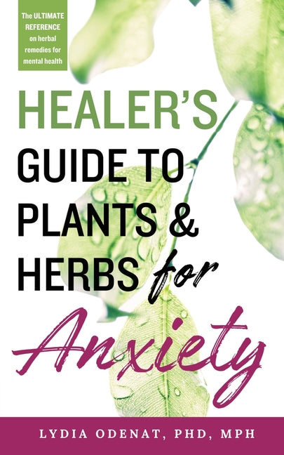 Healer's Guide to Plants and Herbs for Anxiety: Herbal Remedies for Mental Health