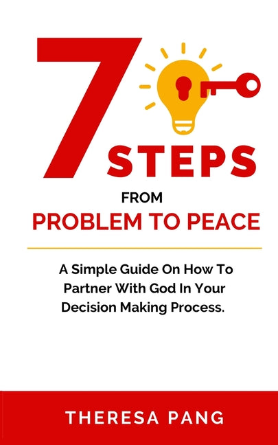 7 Steps from Problem to Peace: A Simple Guide On How To Partner With God In Your Decision Making Process