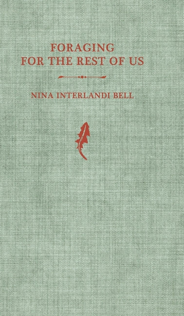 Foraging for the Rest of Us: A Pre-field Guide by Bell, Nina Interlandi