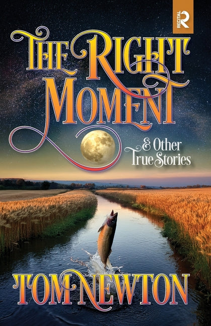 The Right Moment: and Other True Stories