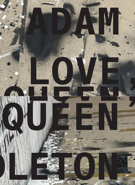 Adam Pendleton: Love, Queen by Pendleton, Adam