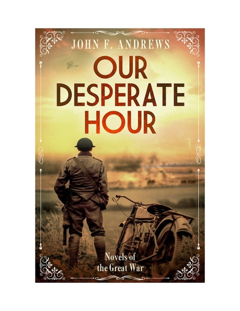 Our Desperate Hour: Novels of the Great War by Andrews, John F.