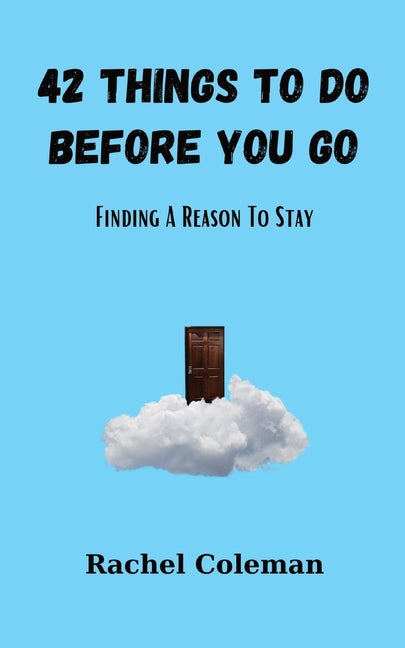 42 Things To Do Before You Go: Finding a Reason to Stay by Coleman, Rachel