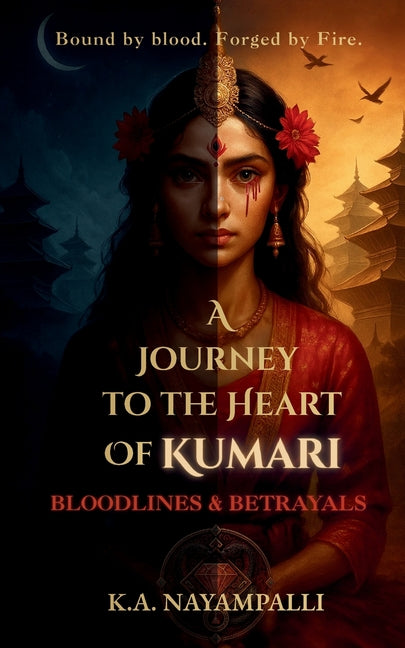 A Journey to the Heart of Kumari: Bloodlines & Betrayals by Nayampalli, K. a.