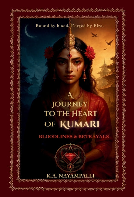 A Journey to the Heart of Kumari: Bloodllines & Betrayals by Nayampallli, K. a.